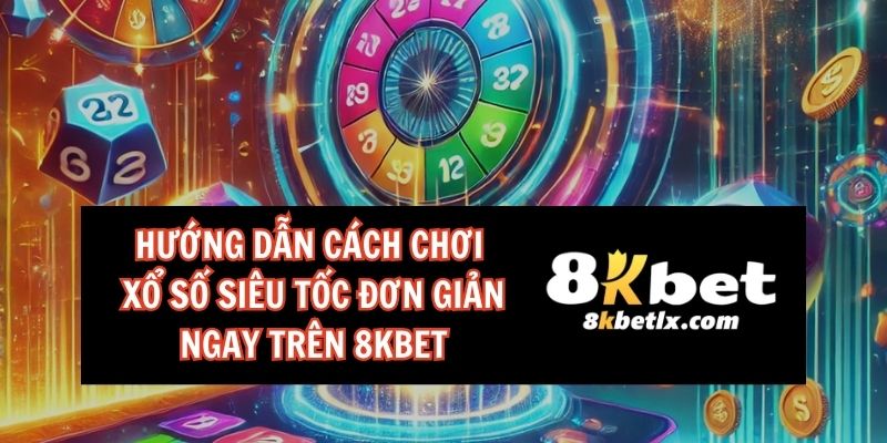 xổ số siêu tốc 8kbet