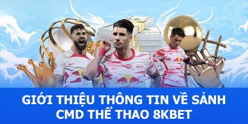 Khái quát thông tin về sảnh cược CMD Thể Thao 8KBET cho thành viên