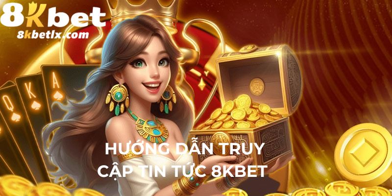 Hướng dẫn truy cập, tìm kiếm dữ liệu tại tin tức 8KBET