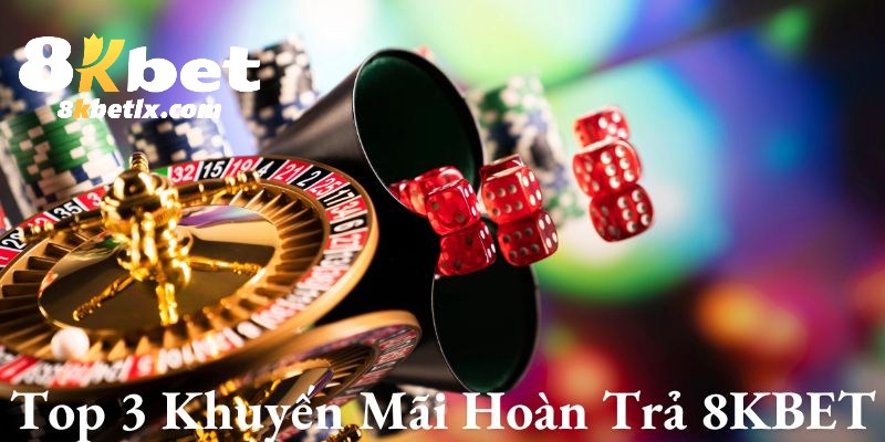 Sức hút của top 3 hoàn trả đỉnh của chóp tại 8KBET 