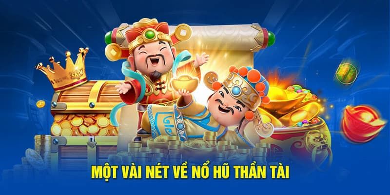 Lý giải sức hút của tựa game nổ hũ thần tài